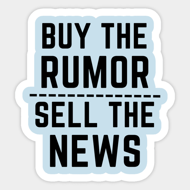 Buy the rumor, sell the news- an old saying design Sticker by C-Dogg